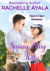 Rachelle Ayala [Ayala, Rachelle] — Spring Fling Kitty: The Hart Family (Have A Hart Book 3)