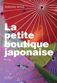 Isabelle Artus [Artus, Isabelle] — La petite boutique japonaise