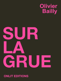 Olivier Bailly [Bailly, Olivier] — Sur la grue