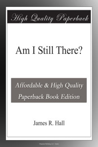 James R. Hall — Am I Still There