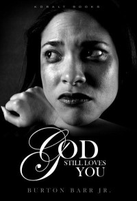 Burton Barr [Barr, Burton] — God Still Loves You: 40 Reminders From God