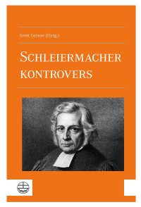 Sven Grosse; — Schleiermacher kontrovers