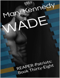 Mary Kennedy — WADE: REAPER-Patriots: Book Thirty-Eight