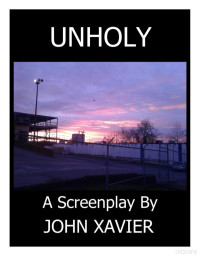John Xavier — Unholy : A Screenplay