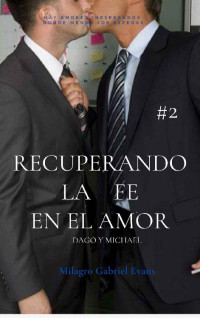 Milagro Gabriel Evans & Milagro Evans — Recuperando la fe en el amor 2: Dago/ Michael. (Spanish Edition)