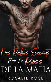 Rosalie Rose — Des Bebes Secrets Pour Le Boss De La Mafia: Épilogue Prolonge