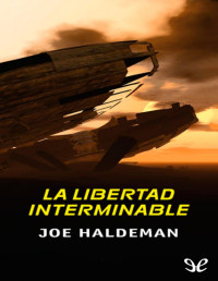 Joe Haldeman — LA LIBERTAD INTERMINABLE