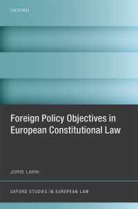 Joris Larik; — Foreign Policy Objectives in European Constitutional Law