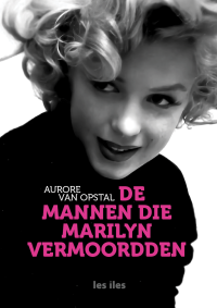 Aurore Van opstal — De mannen die Marilyn vermoordden