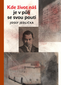 Jedlika, Josef; — Kde ivot n je v pli se svou pout