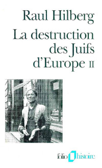 Raul Hilberg — La destruction des Juifs d'Europe T 2