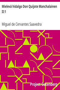 Miguel de Cervantes Saavedra — Mielevä hidalgo Don Quijote Manchalainen II:1