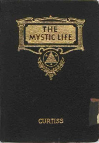 Curtiss Frank Homer, Harriette Augusta — The mystic life. An introduction to practical christian mysticism