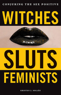 Kristen J. Sollee — Witches, Sluts, Feminists