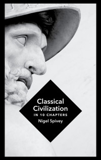 Nigel Spivey — Classical Civilization