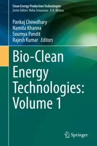 Pankaj Chowdhary, Namita Khanna, Soumya Pandit, Rajesh Kumar, (Eds.) — Bio-Clean Energy Technologies: Volume 1