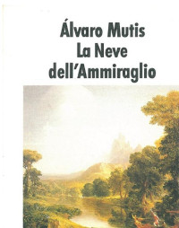 Alvaro Mutis — La Neve dell'Ammiraglio