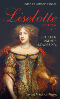 Karin Feuerstein-Praßer — Liselotte von der Pfalz