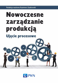 Szatkowski Kazimierz; — Nowoczesne zarzdzanie produkcj