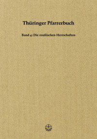 Gesellschaft für Thüringische Kirchengeschichte — Thüringer Pfarrerbuch - Band 4: Die reußischen Herrschaften