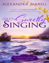 Marell, Alexandra — Siren Sweetly Singing (An Island Of Sorellina Romance Book 2)