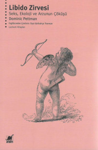 Dominic Pettman — Libido Zirvesi - Seks, Ekoloji ve Arzunun Çöküşü