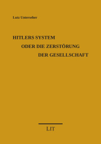 Lutz Unterseher — Hitlers System oder die Zerstörung der Gesellschaft