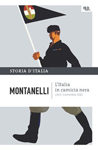 Indro Montanelli & Mario Cervi & S. Romano — L'Italia in camicia nera - 1919-3 settembre 1925: La storia d'Italia #11 (Italian Edition)