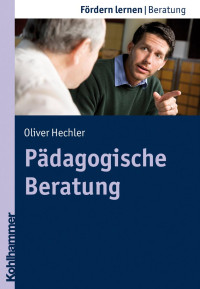 Oliver Hechler — Pädagogische Beratung: Theorie und Praxis eines Erziehungsmittels