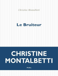 Montalbetti,Christine [Montalbetti,Christine] — Le Bruiteur