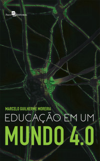 Marcelo Guilherme Moreira; — Educao em um mundo 4.0