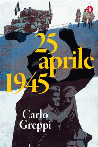 Carlo Greppi — 25 aprile 1945
