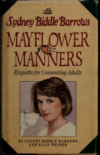 Barrows, Sydney Biddle;Weiner, Ellis — Mayflower manners : etiquette for consenting adults