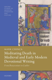 Mark Chinca — Meditating Death in Medieval and Early Modern Devotional Writing: From Bonaventure to Luther