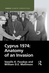 Vassilis K. Fouskas & William D. E. Mallinson — Cyprus 1974: Anatomy of an Invasion