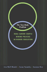 Lisa B. Wolf-Wendel, Susan Twombly & Suzanne Rice — The Two-Body Problem: Dual-Career-Couple Hiring Practices in Higher Education