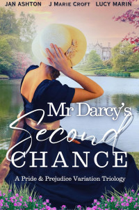 Jan Ashton, J Marie Croft, Lucy Marin — Mr Darcy's Second Chance: A Pride and Prejudice Variation Trilogy