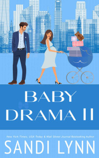 Sandi Lynn — Baby Drama II: A Billionaire Accidental Baby Romance