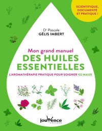 Pascale Gélis-Imbert — Mon grand manuel des huiles essentielles