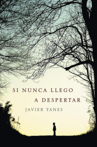 Yanes, Javier — Si nunca llego a despertar