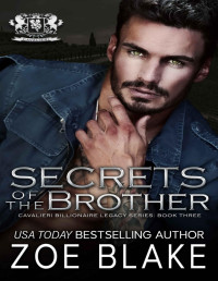 Zoe Blake — Secrets of the Brother: A Dark Enemies to Lovers Romance (Cavalieri Billionaire Legacy Book 3)