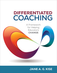 Jane A. G. Kise; — Differentiated Coaching. A Framework for Helping Educators Change