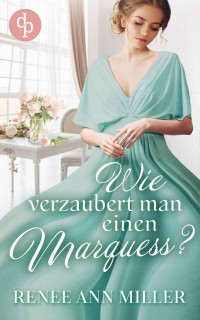 Renee Ann Miller — Wie verzaubert man einen Marquess