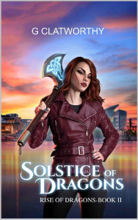 G. Clatworthy — A Solstice of Dragons (Rise of the Dragons 2)