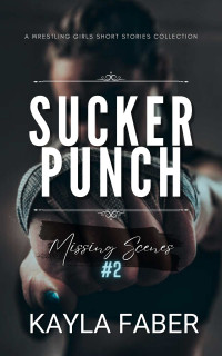 Kayla Faber — Sucker Punch: Missing Scenes #2: a Wrestling Girls Short Stories Collection