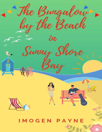 Imogen Payne — The Bungalow by the Beach in Sunny Shore Bay (Sunny Shore Bay Book 3): Escape to the British seaside with this hilarious, feel-good romance