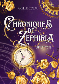 Axelle Colau — Chroniques de Zéphiria - 1. Améthyste