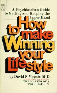 David S. Viscott — How To Make Winning Your Lifestyle: A Psychiatrist's Guide To Getting And Keeping The Upper Hand