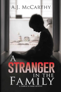 A.J. McCarthy — A Stranger in the Family: A Charlie & Simm Mystery