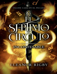 Eleanor Rigby — INCONFESABLE. [El Séptimo Círculo, 3]